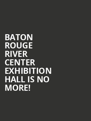 Baton Rouge River Center Exhibition Hall is no more